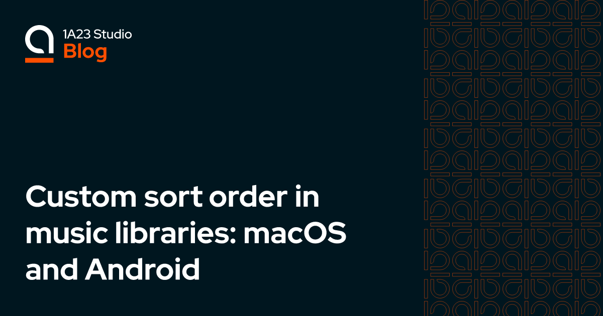 Custom sort order in music libraries macOS and Android — 1A23 Blog